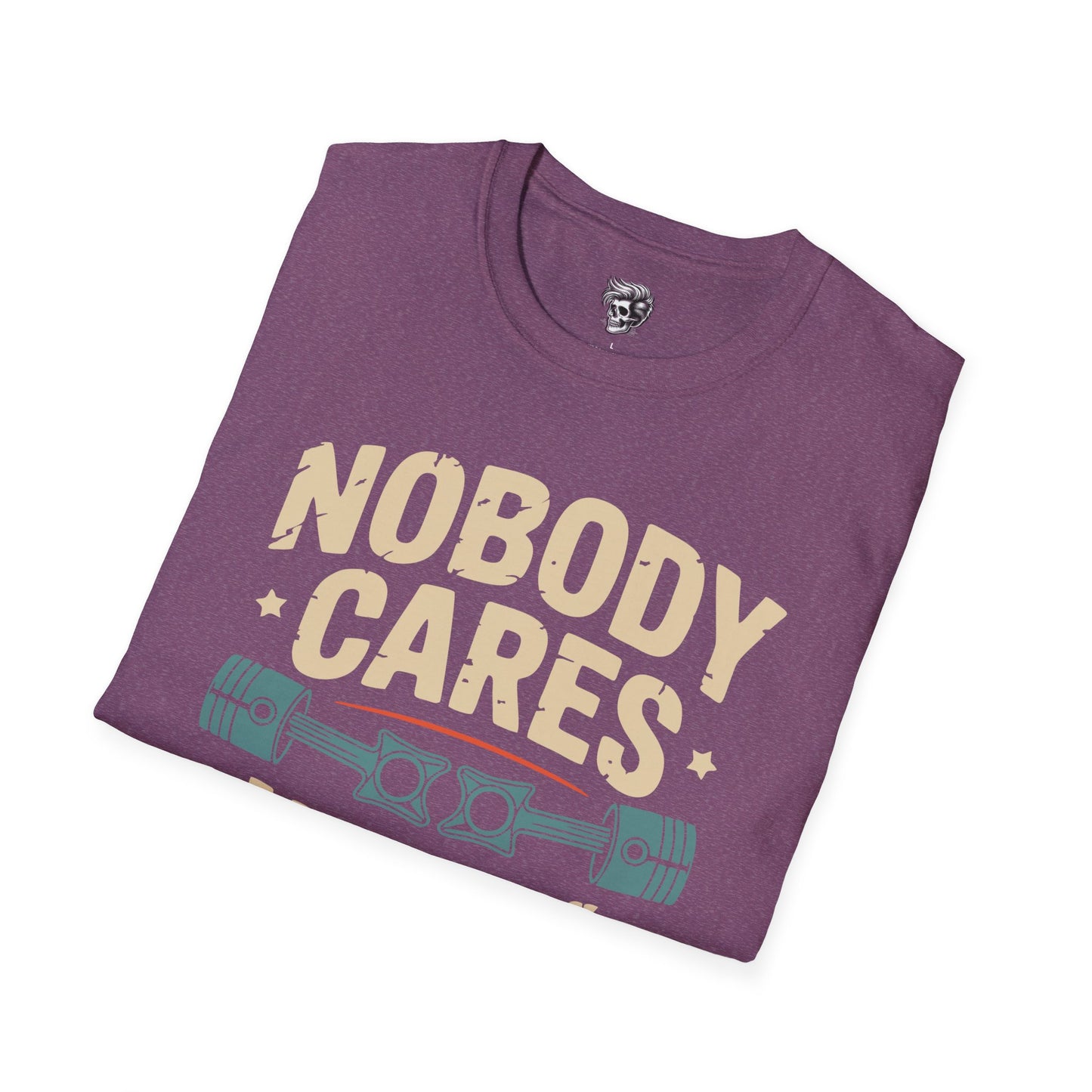 Nobody Cares, Work Harder – No-Excuses Mechanic Tee