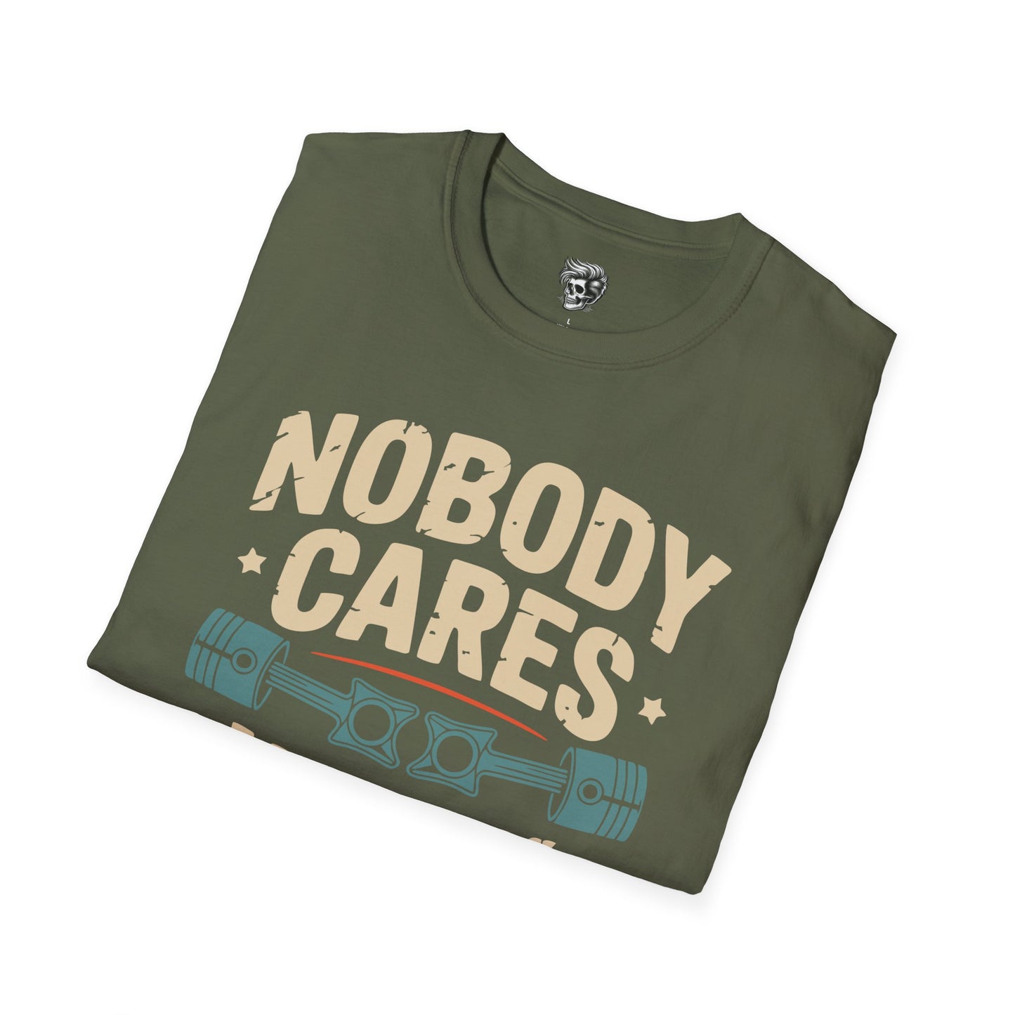 Nobody Cares, Work Harder – No-Excuses Mechanic Tee