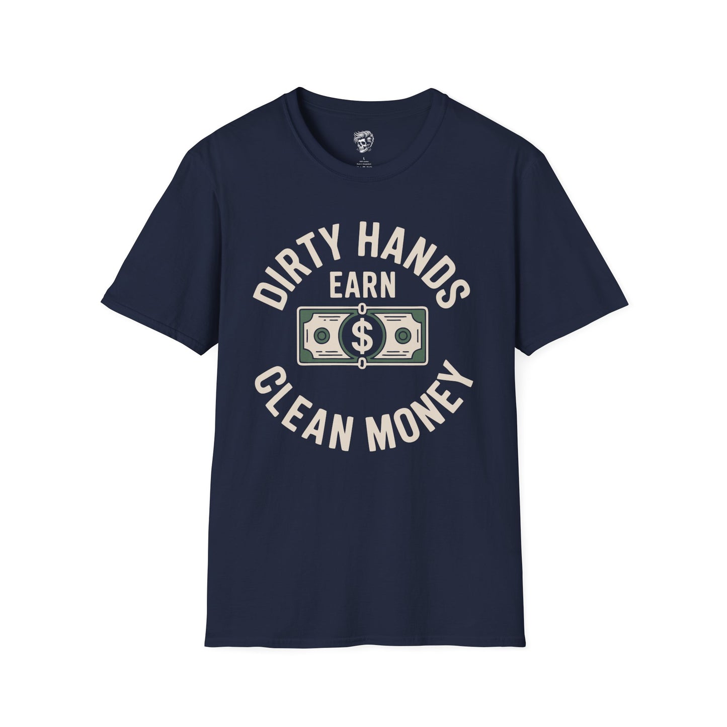 Dirty Hands Earn Clean Money – Hard Work Pays Off Tee