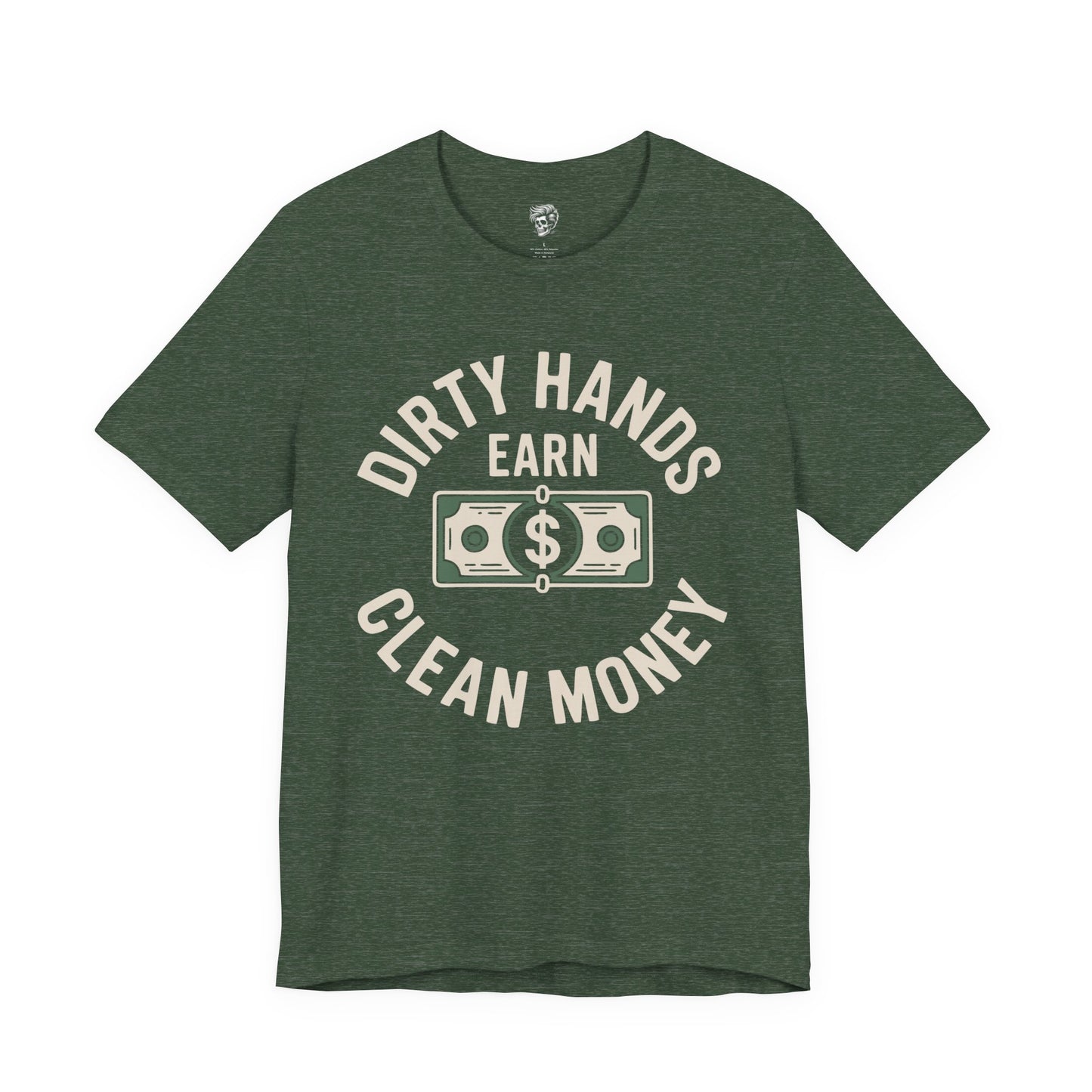 Dirty Hands Earn Clean Money – Hard Work Pays Off Tee