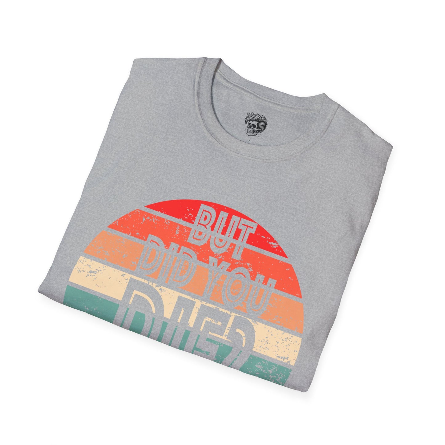 But Did You Die? – Retro Humor Tee