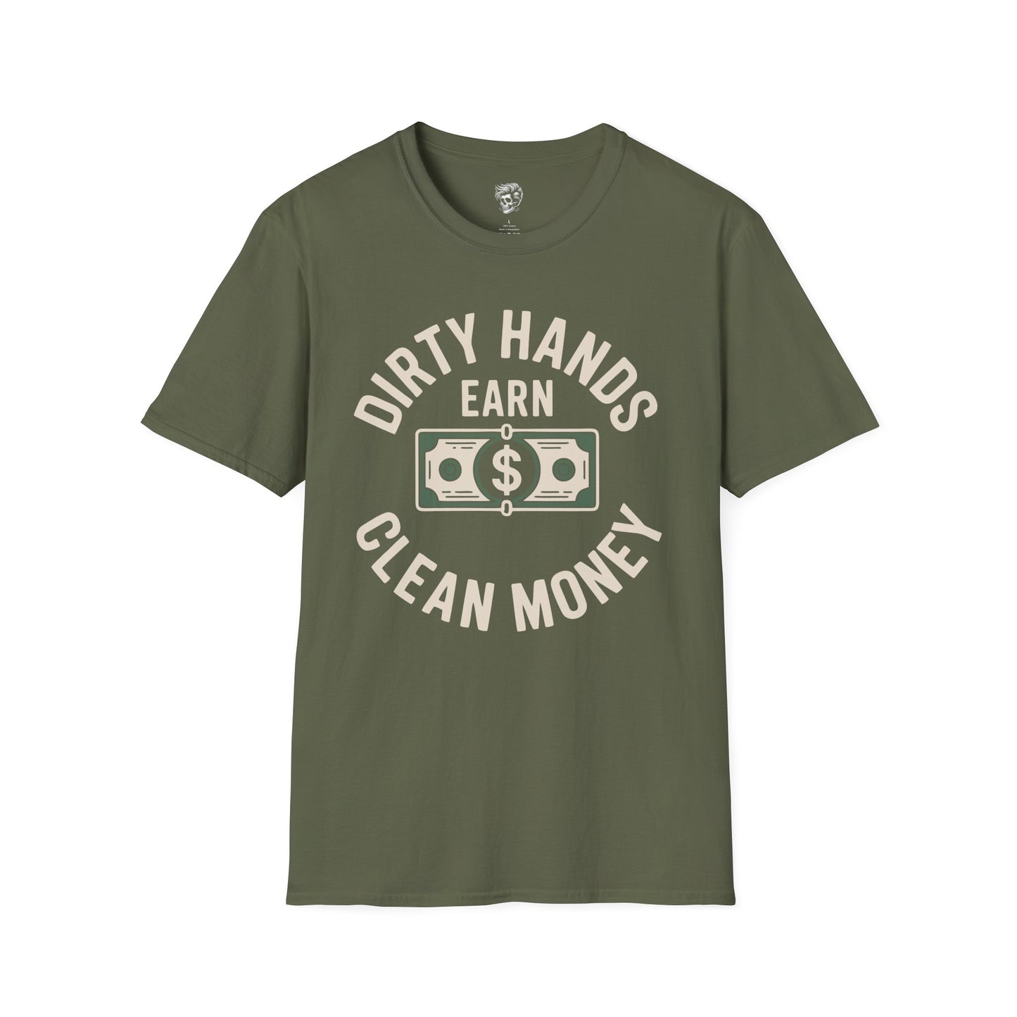 Dirty Hands Earn Clean Money – Hard Work Pays Off Tee