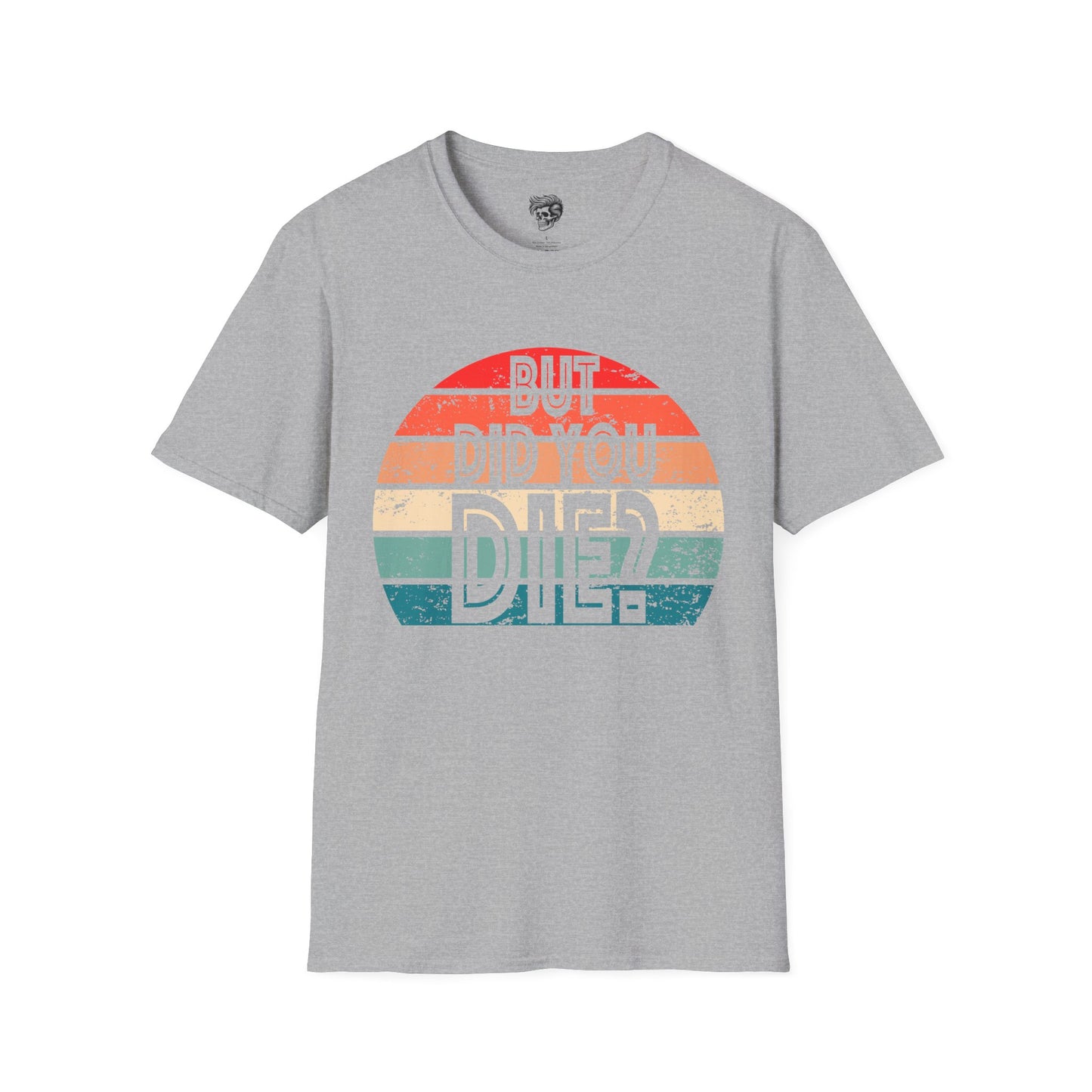 But Did You Die? – Retro Humor Tee