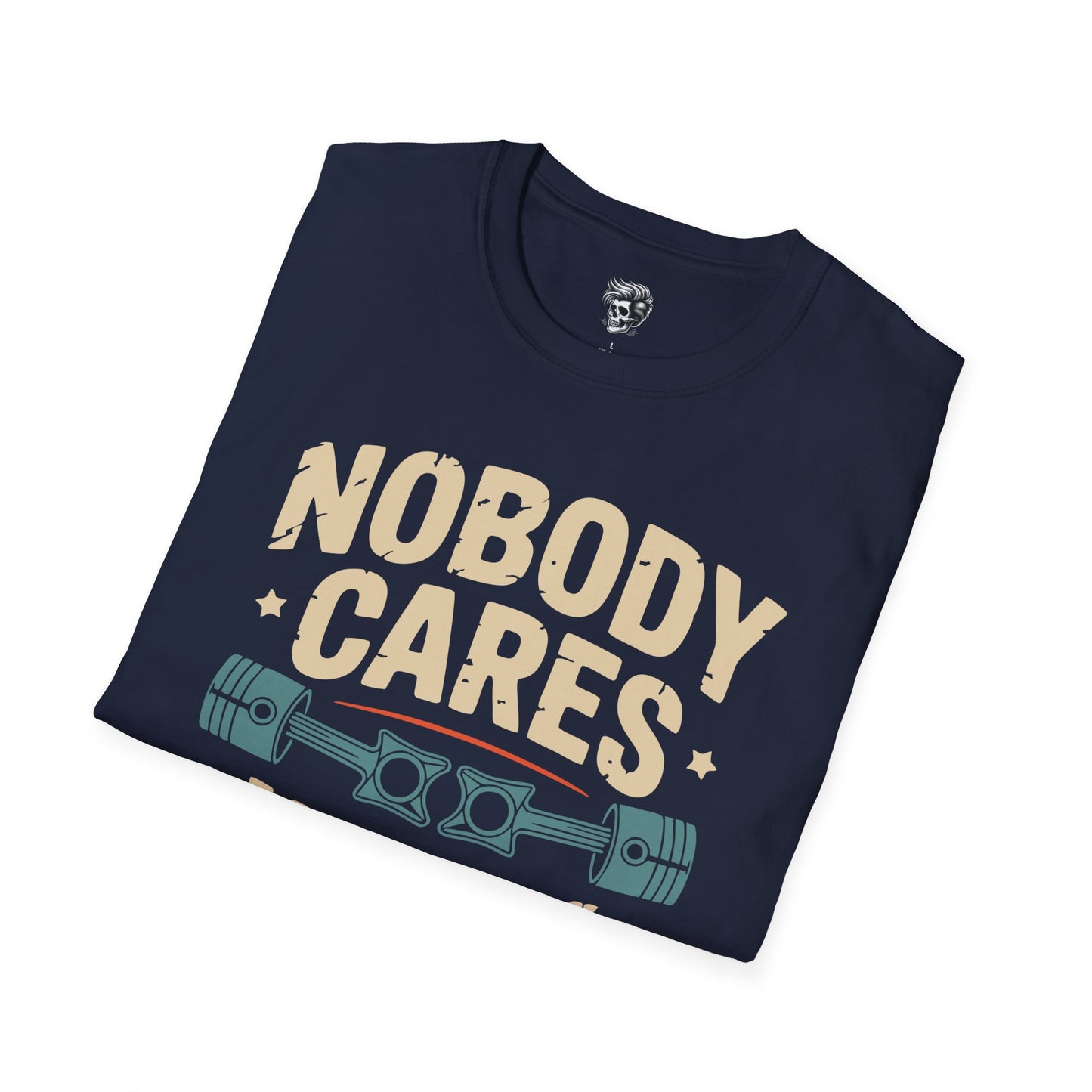 Nobody Cares, Work Harder – No-Excuses Mechanic Tee