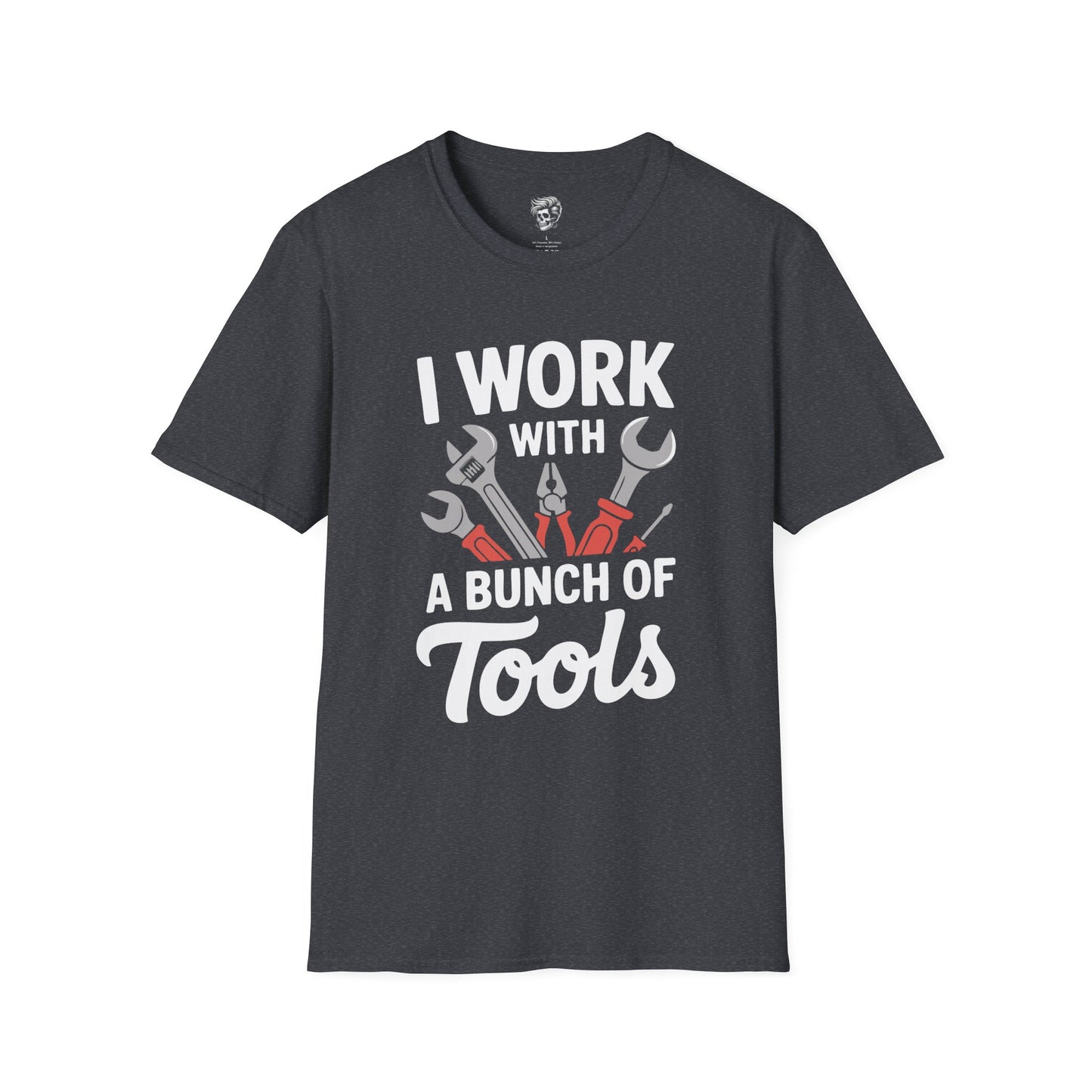 I Work With A Bunch Of Tools Shop Tee