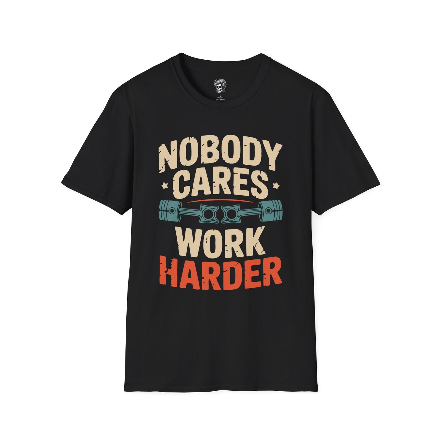 Nobody Cares, Work Harder – No-Excuses Mechanic Tee