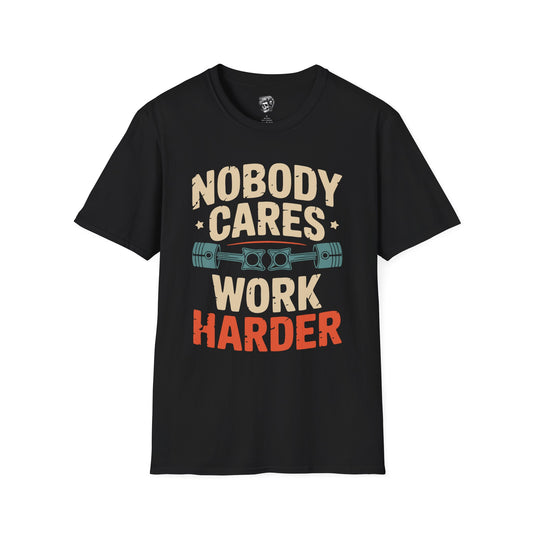 Nobody Cares, Work Harder – No-Excuses Mechanic Tee