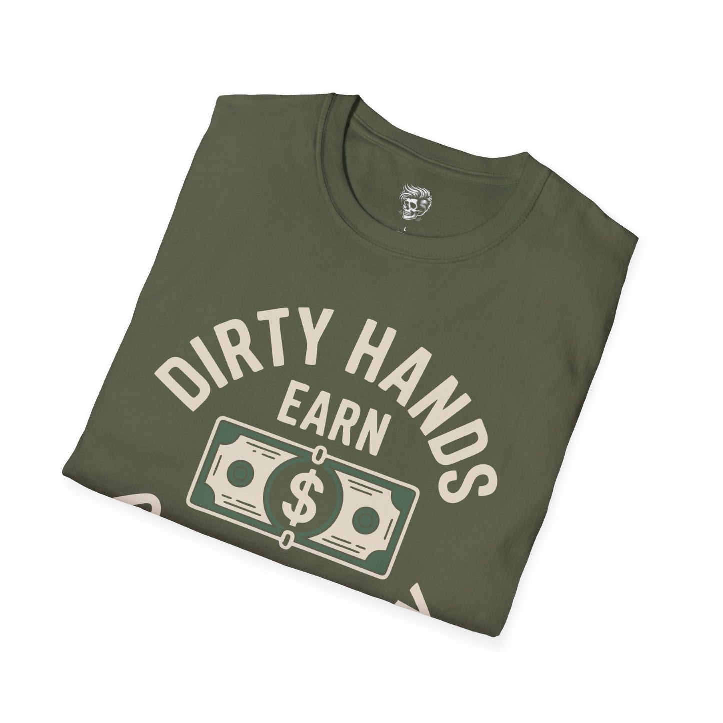 Dirty Hands Earn Clean Money – Hard Work Pays Off Tee