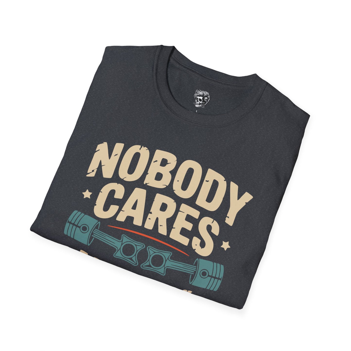 Nobody Cares, Work Harder – No-Excuses Mechanic Tee