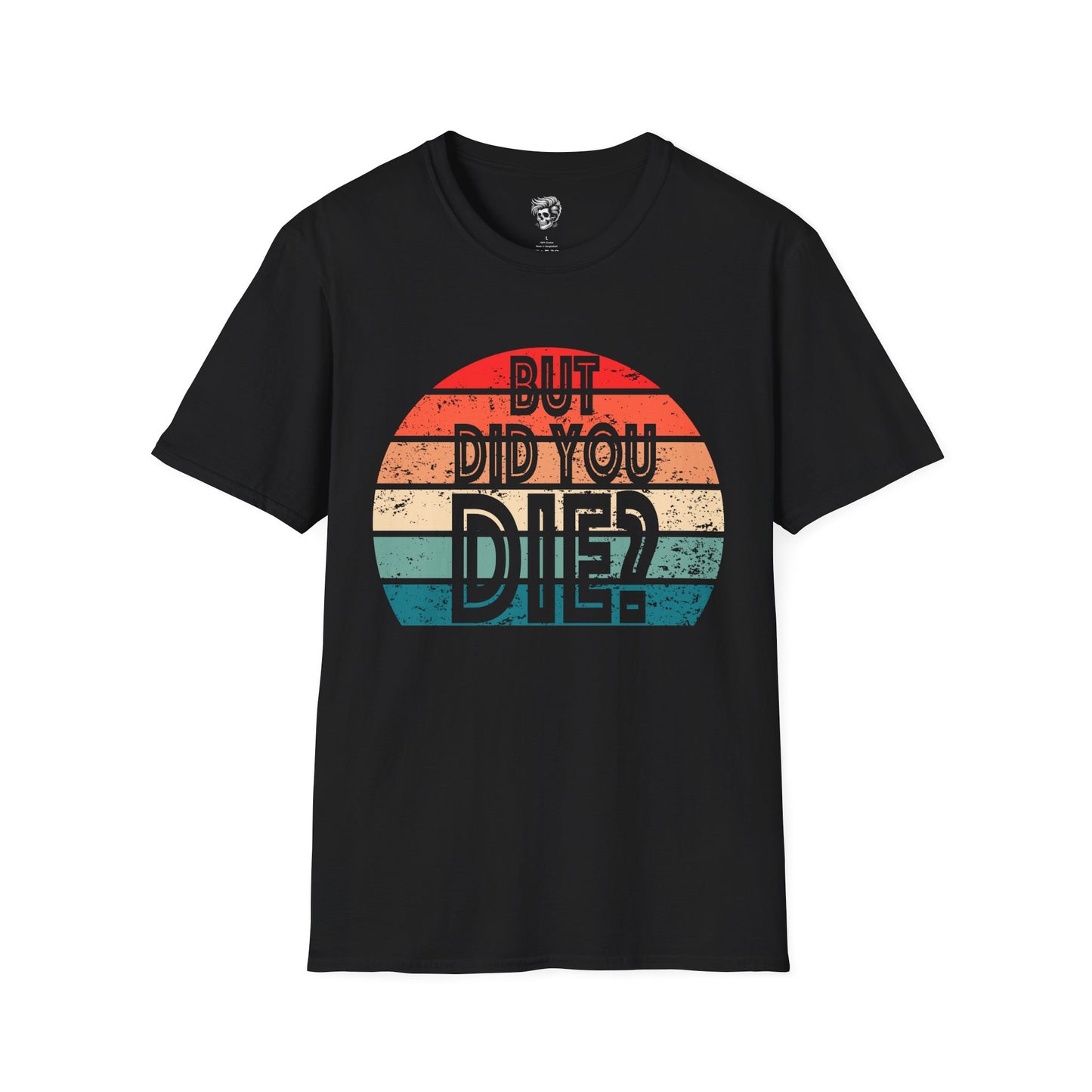 But Did You Die? – Retro Humor Tee