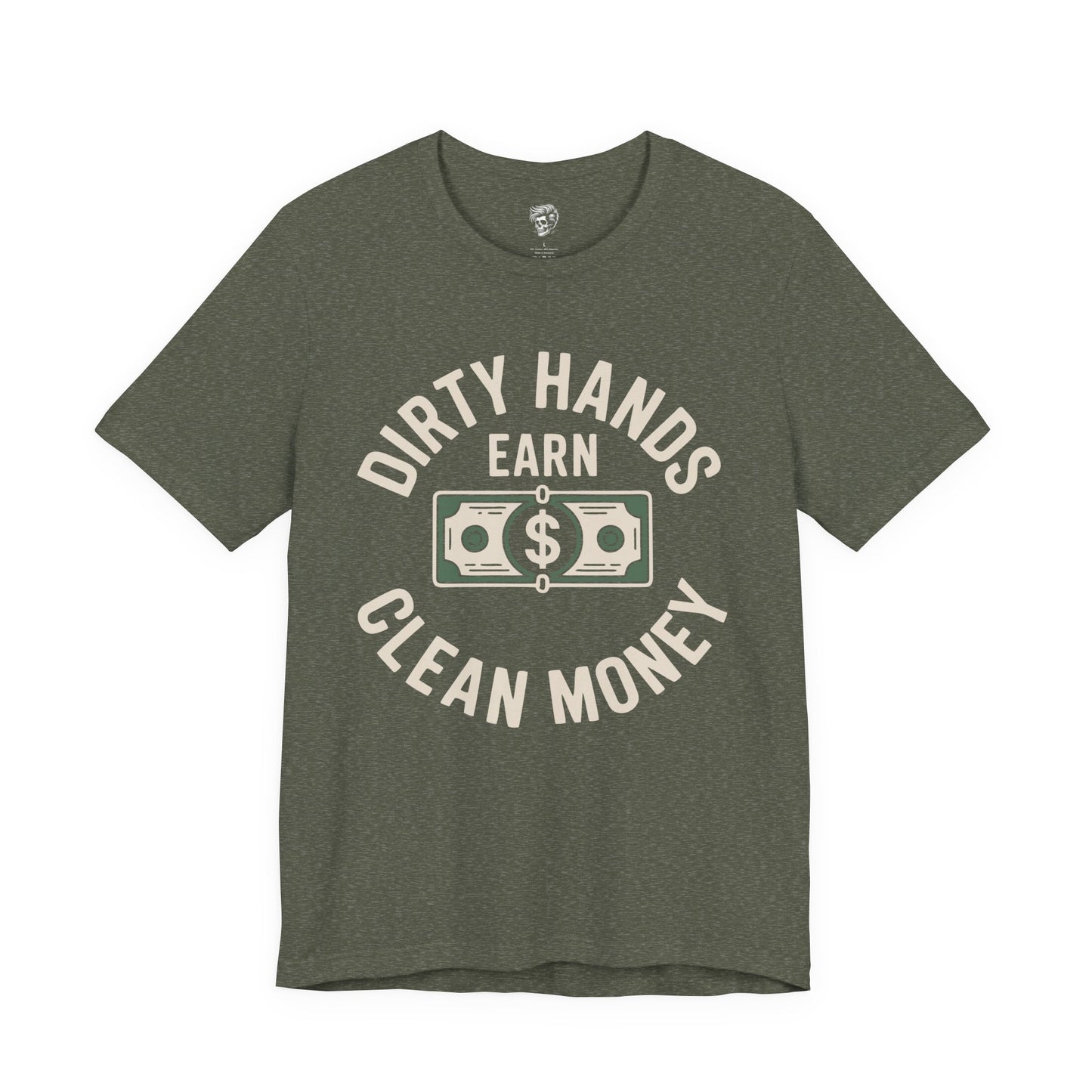 Dirty Hands Earn Clean Money – Hard Work Pays Off Tee