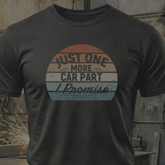 Just One More Car Part, I Promise – Gearhead Addiction Tee