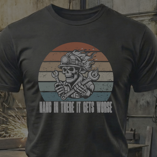 Hang In There, It Gets Worse – Mechanic Humor Tee