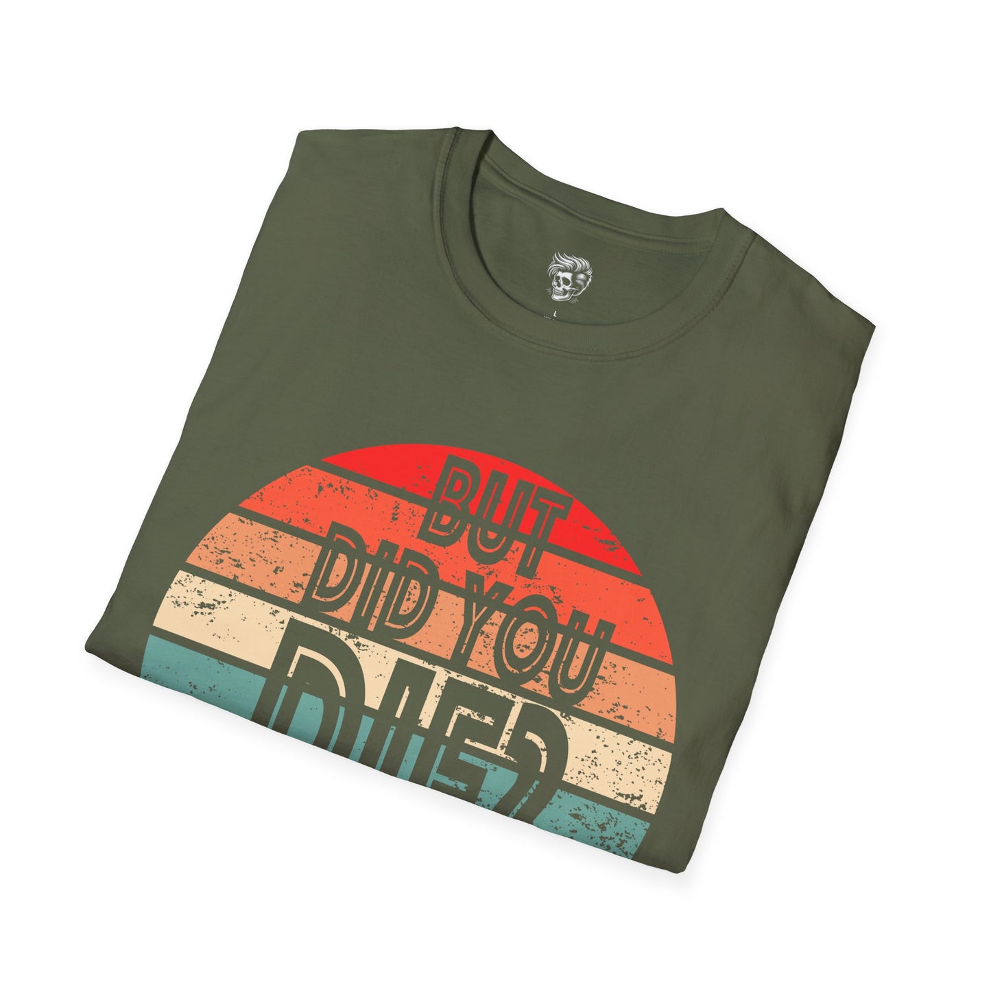 But Did You Die? – Retro Humor Tee