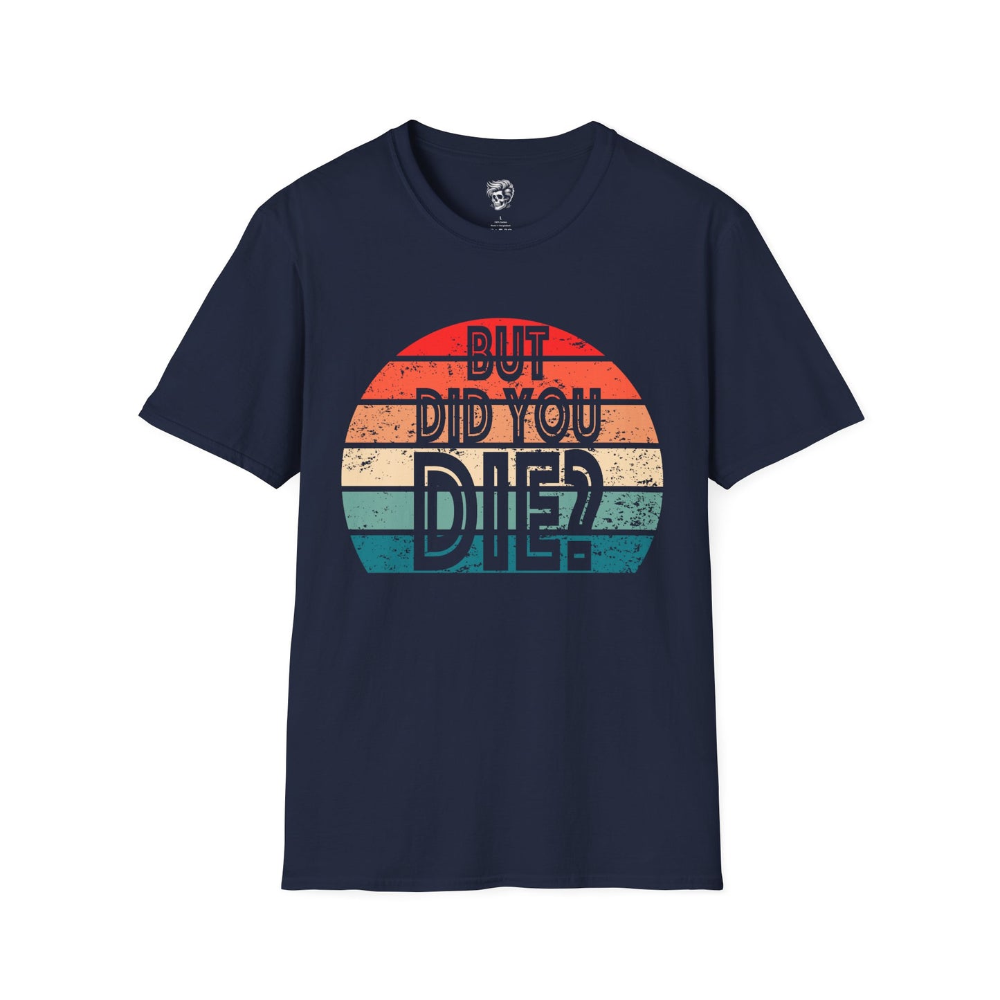 But Did You Die? – Retro Humor Tee