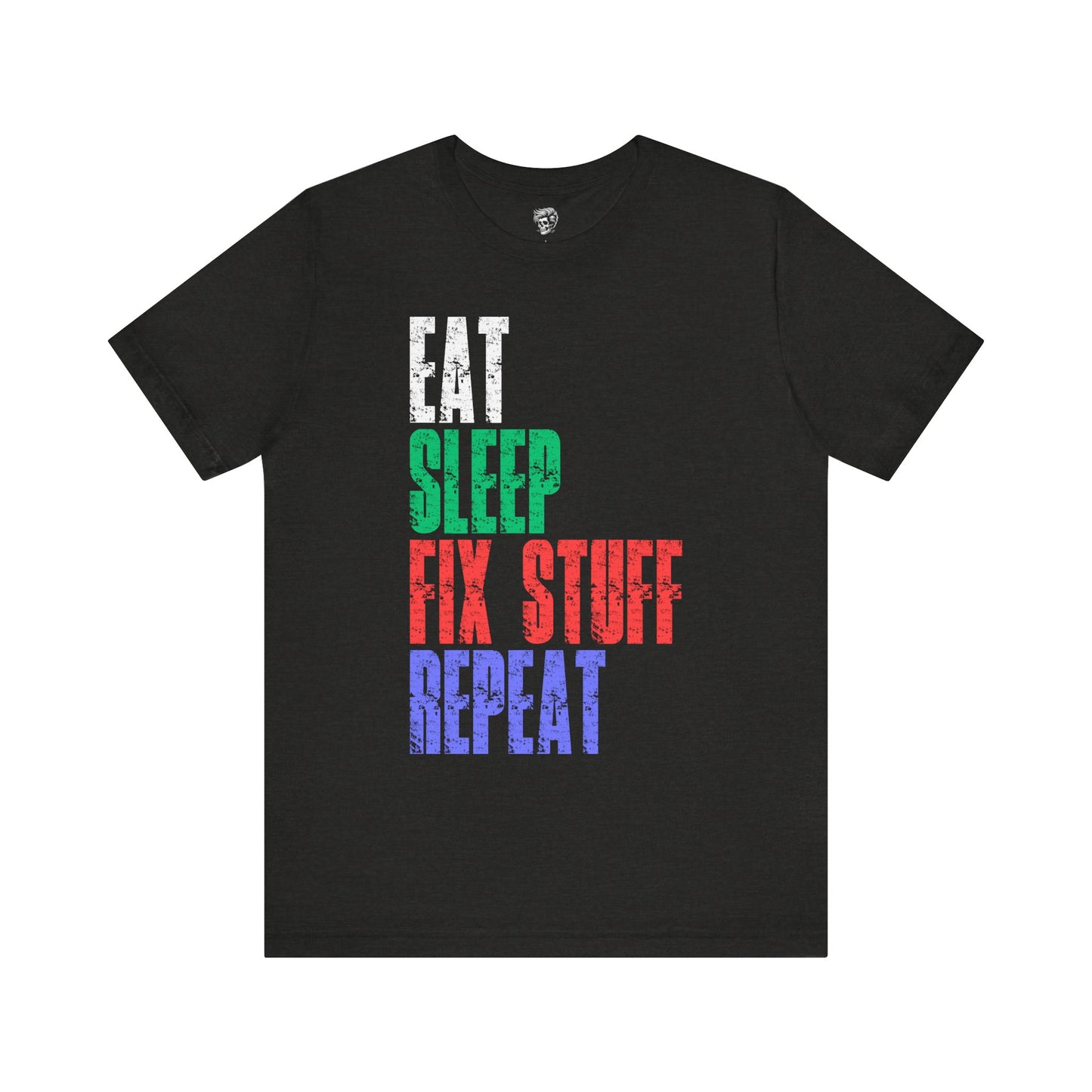 Eat Sleep Fix Stuff Repeat – The Ultimate Tradesman Tee